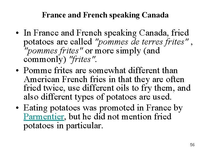 France and French speaking Canada • In France and French speaking Canada, fried potatoes