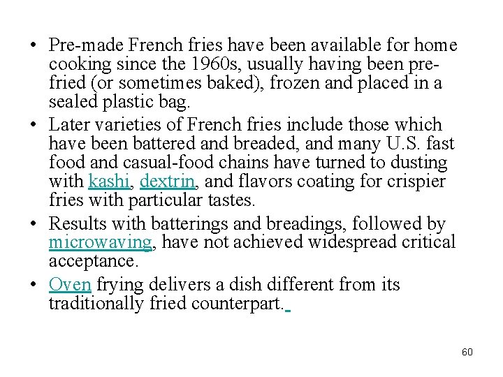  • Pre-made French fries have been available for home cooking since the 1960