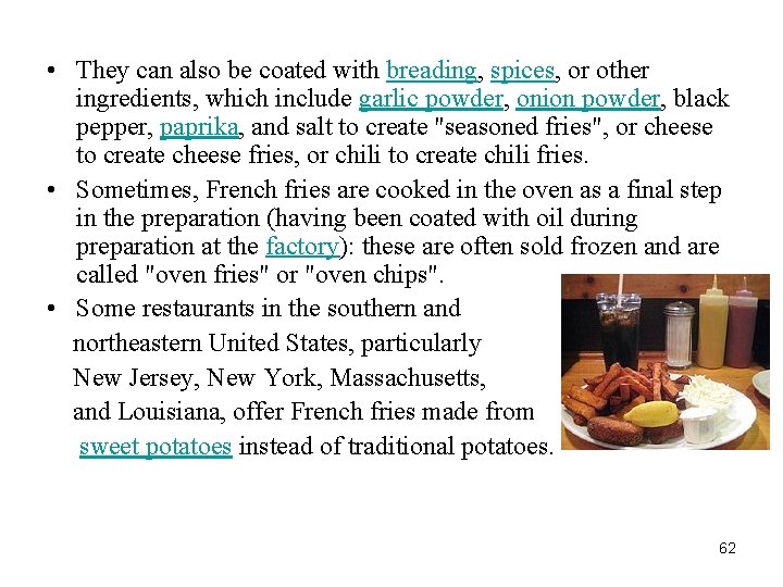  • They can also be coated with breading, spices, or other ingredients, which