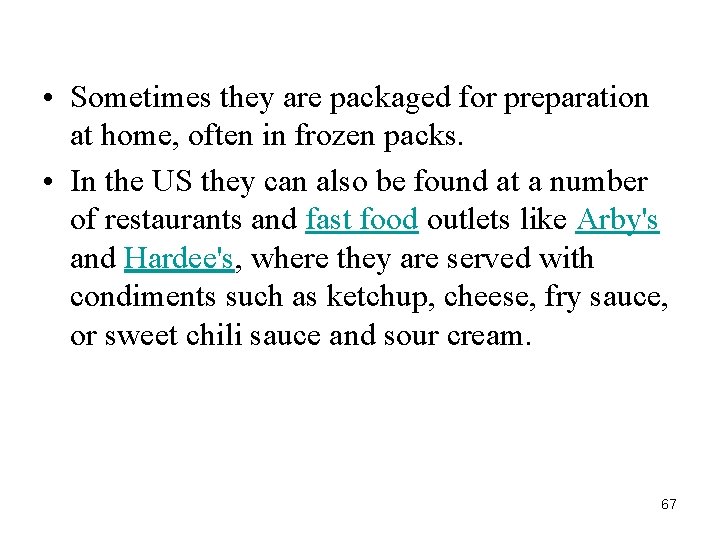  • Sometimes they are packaged for preparation at home, often in frozen packs.