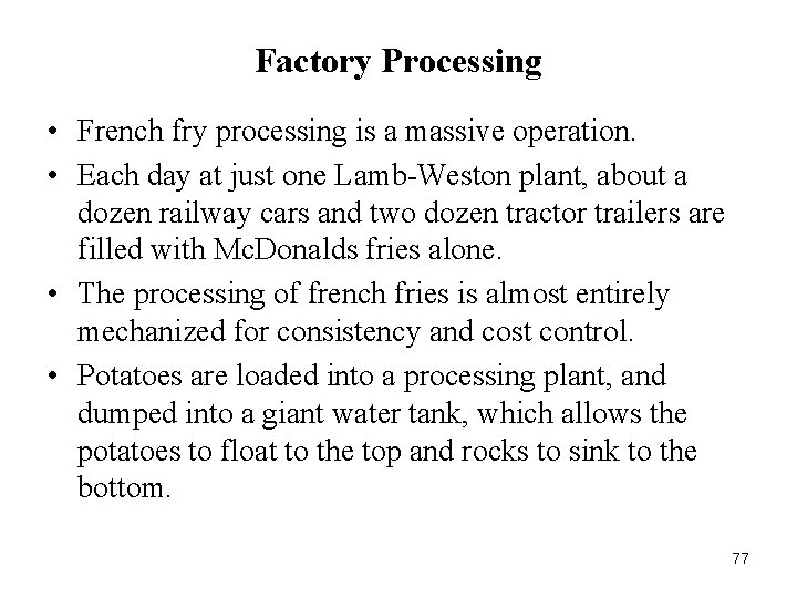 Factory Processing • French fry processing is a massive operation. • Each day at