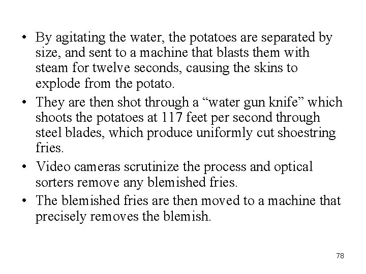  • By agitating the water, the potatoes are separated by size, and sent