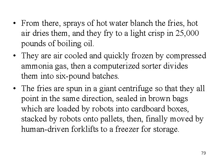  • From there, sprays of hot water blanch the fries, hot air dries