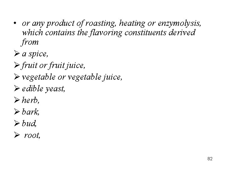  • or any product of roasting, heating or enzymolysis, which contains the flavoring