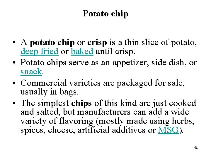 Potato chip • A potato chip or crisp is a thin slice of potato,