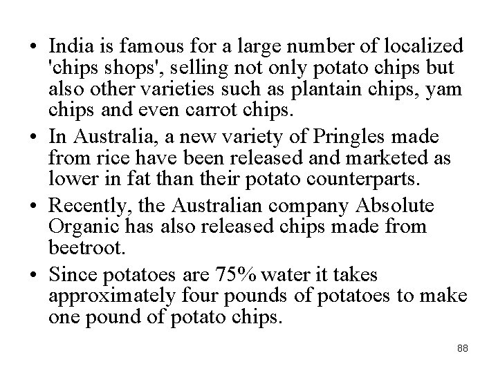  • India is famous for a large number of localized 'chips shops', selling