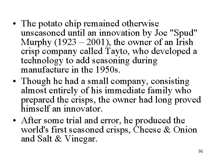  • The potato chip remained otherwise unseasoned until an innovation by Joe "Spud"