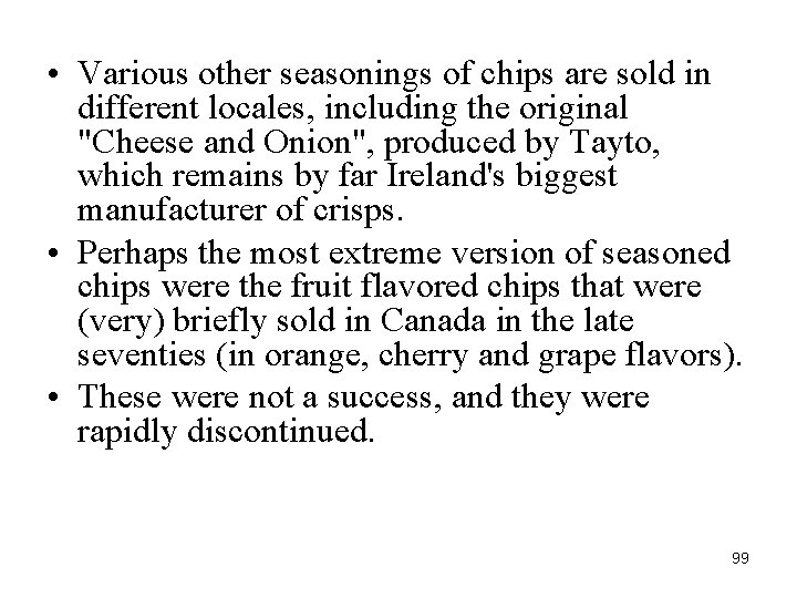  • Various other seasonings of chips are sold in different locales, including the