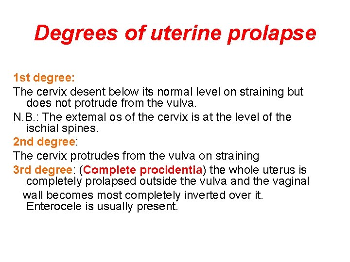Degrees of uterine prolapse 1 st degree: The cervix desent below its normal Ievel