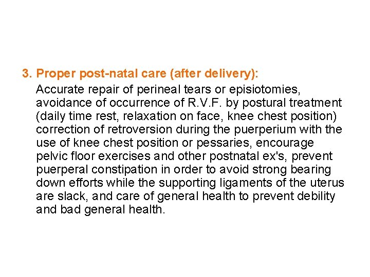 3. Proper post-natal care (after delivery): Accurate repair of perineal tears or episiotomies, avoidance