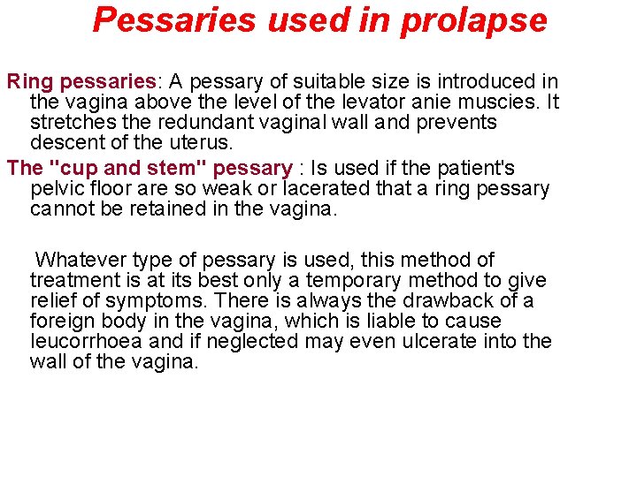Pessaries used in prolapse Ring pessaries: A pessary of suitable size is introduced in