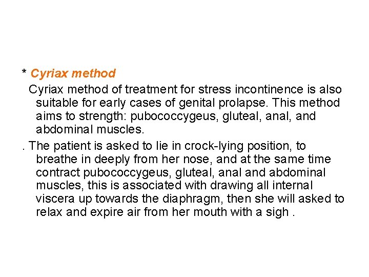 * Cyriax method of treatment for stress incontinence is also suitable for early cases