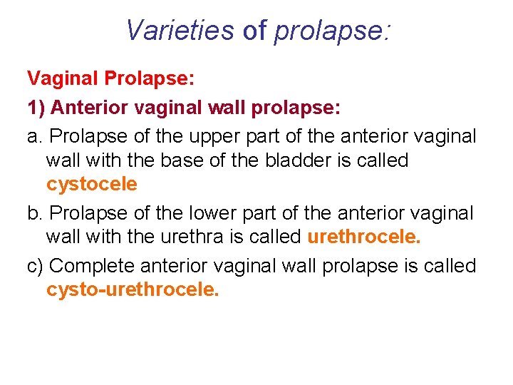 Varieties of prolapse: Vaginal Prolapse: 1) Anterior vaginal wall prolapse: a. Prolapse of the