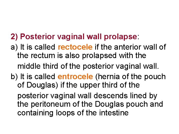 2) Posterior vaginal wall prolapse: a) It is called rectocele if the anterior wall
