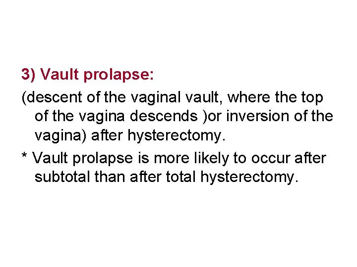 3) Vault prolapse: (descent of the vaginal vault, where the top of the vagina