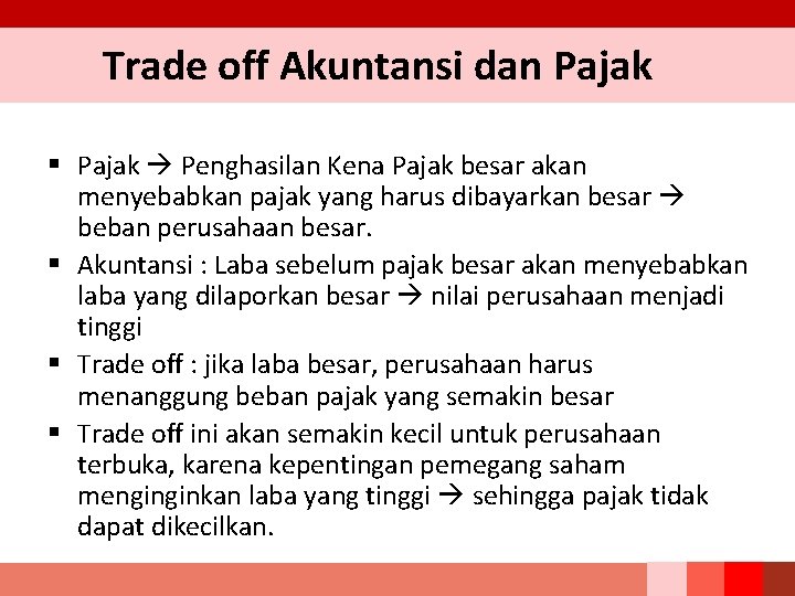 Trade off Akuntansi dan Pajak § Pajak Penghasilan Kena Pajak besar akan menyebabkan pajak