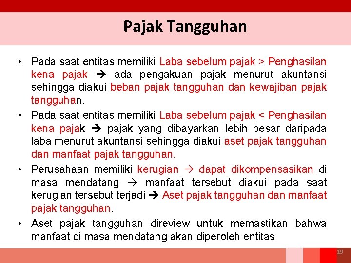 Pajak Tangguhan • Pada saat entitas memiliki Laba sebelum pajak > Penghasilan kena pajak