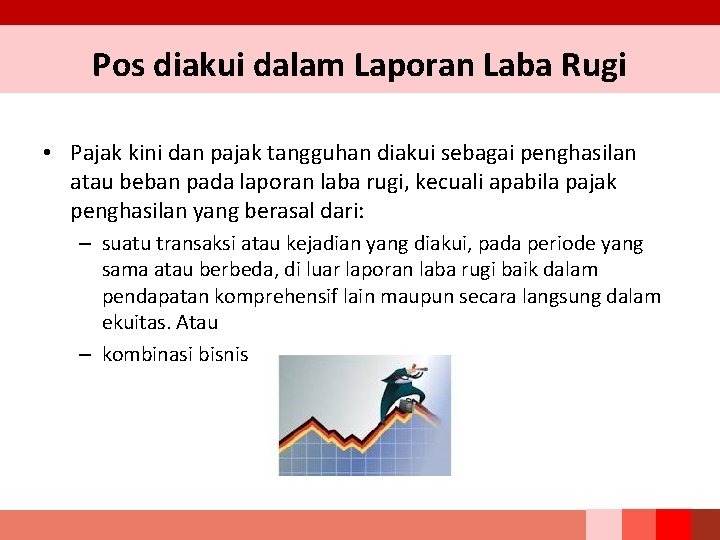 Pos diakui dalam Laporan Laba Rugi • Pajak kini dan pajak tangguhan diakui sebagai