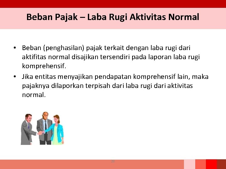 Beban Pajak – Laba Rugi Aktivitas Normal • Beban (penghasilan) pajak terkait dengan laba