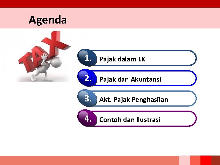 Agenda 1. Pajak dalam LK 2. Pajak dan Akuntansi 3. Akt. Pajak Penghasilan 4.