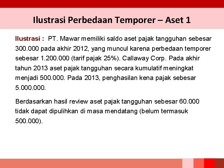 Ilustrasi Perbedaan Temporer – Aset 1 Ilustrasi : PT. Mawar memiliki saldo aset pajak