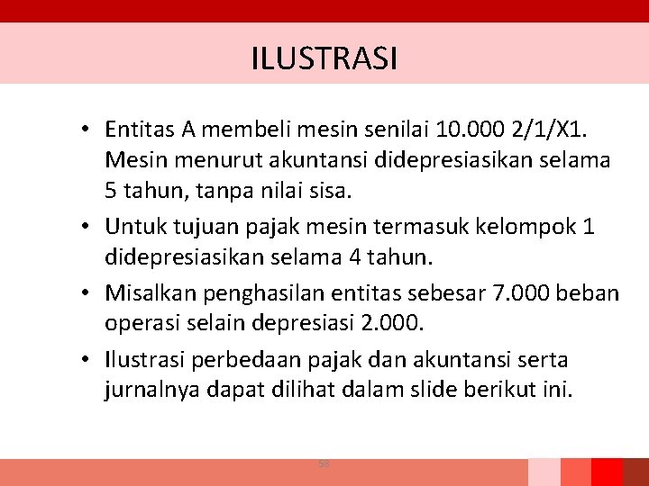 ILUSTRASI • Entitas A membeli mesin senilai 10. 000 2/1/X 1. Mesin menurut akuntansi