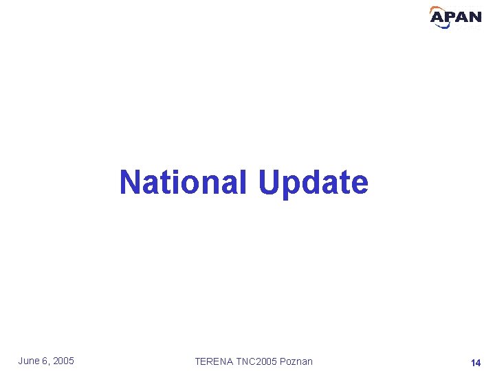 National Update June 6, 2005 TERENA TNC 2005 Poznan 14 