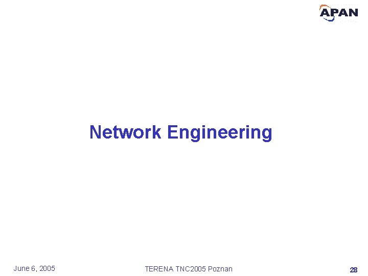 Network Engineering June 6, 2005 TERENA TNC 2005 Poznan 28 