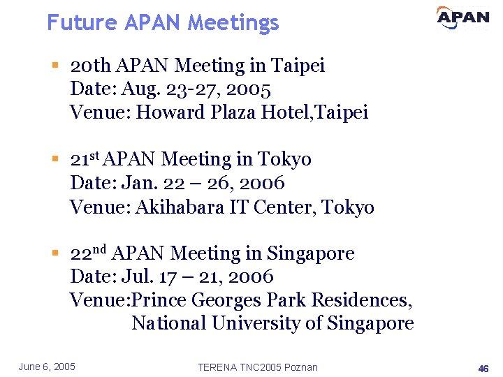 Future APAN Meetings § 20 th APAN Meeting in Taipei Date: Aug. 23 -27,