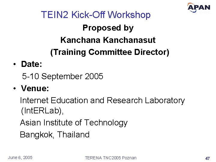 TEIN 2 Kick-Off Workshop Proposed by Kanchanasut (Training Committee Director) • Date: 5 -10