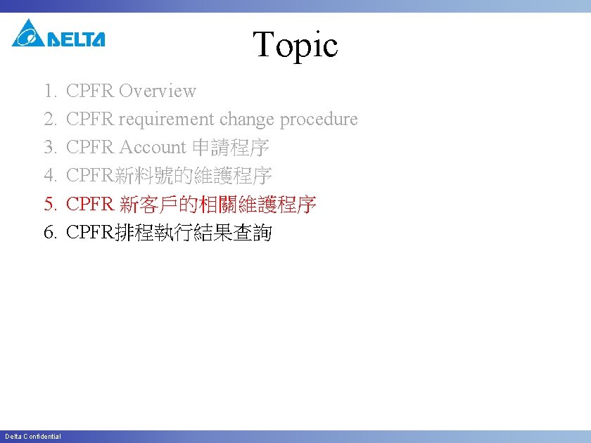 Topic 1. 2. 3. 4. 5. 6. Delta Confidential CPFR Overview CPFR requirement change