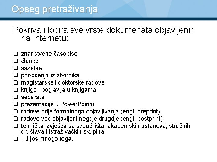 Opseg pretraživanja Pokriva i locira sve vrste dokumenata objavljenih na Internetu: q q q