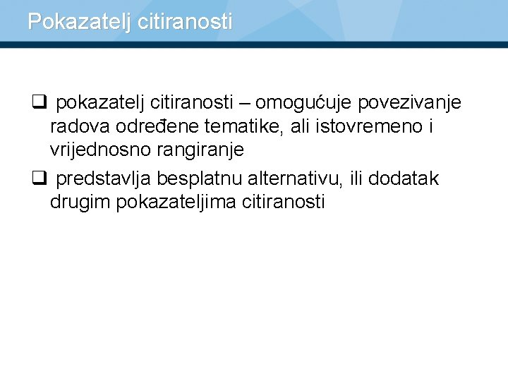 Pokazatelj citiranosti q pokazatelj citiranosti – omogućuje povezivanje radova određene tematike, ali istovremeno i