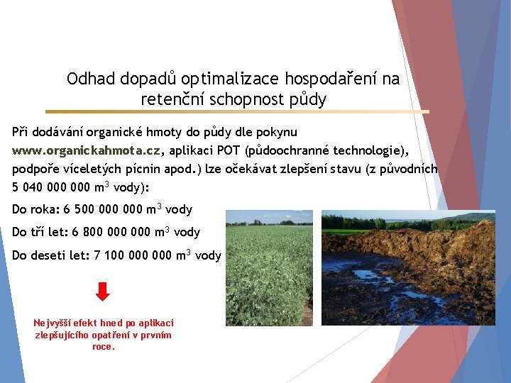 Odhad dopadů optimalizace hospodaření na retenční schopnost půdy Při dodávání organické hmoty do půdy