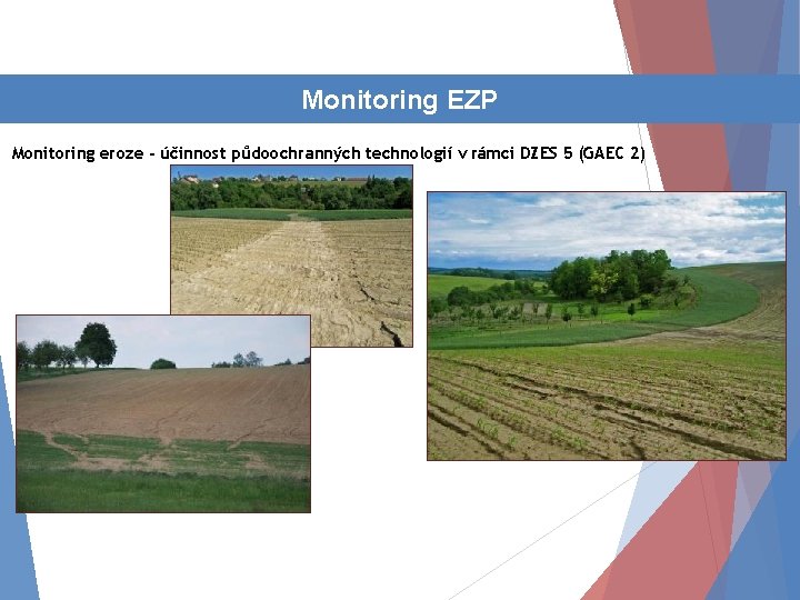 Činnost oddělení Monitoring EZP Monitoring eroze - účinnost půdoochranných technologií v rámci DZES 5