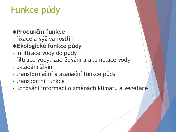 Funkce půdy Produkční funkce - fixace a výživa rostlin Ekologické funkce půdy - infiltrace