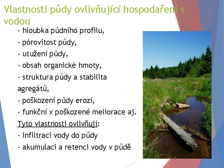 Vlastnosti půdy ovlivňující hospodaření s vodou - hloubka půdního profilu, - pórovitost půdy, -