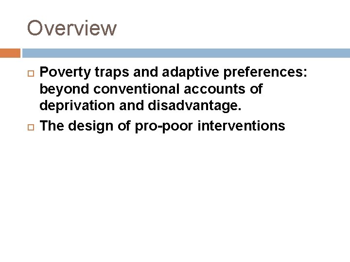 Overview Poverty traps and adaptive preferences: beyond conventional accounts of deprivation and disadvantage. The
