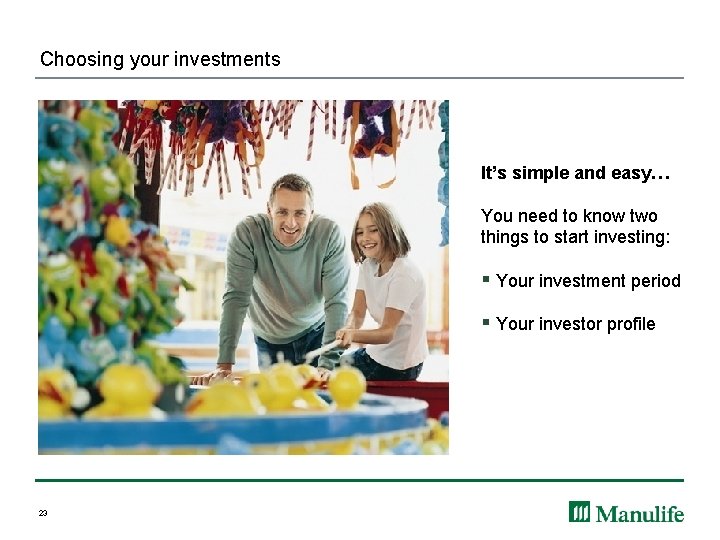 Choosing your investments It’s simple and easy… You need to know two things to
