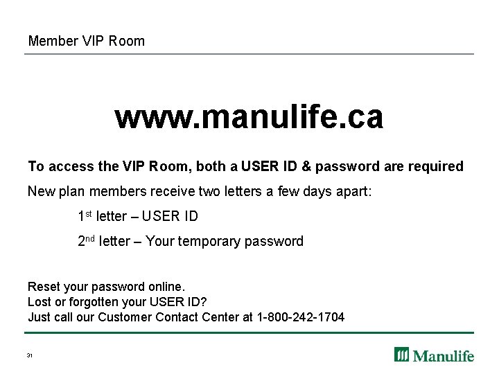 Member VIP Room www. manulife. ca To access the VIP Room, both a USER