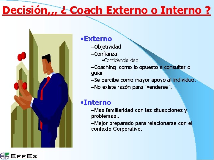 Decisión, , , ¿ Coach Externo o Interno ? • Externo –Objetividad –Confianza •