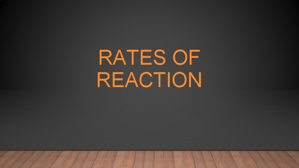 RATES OF REACTION 