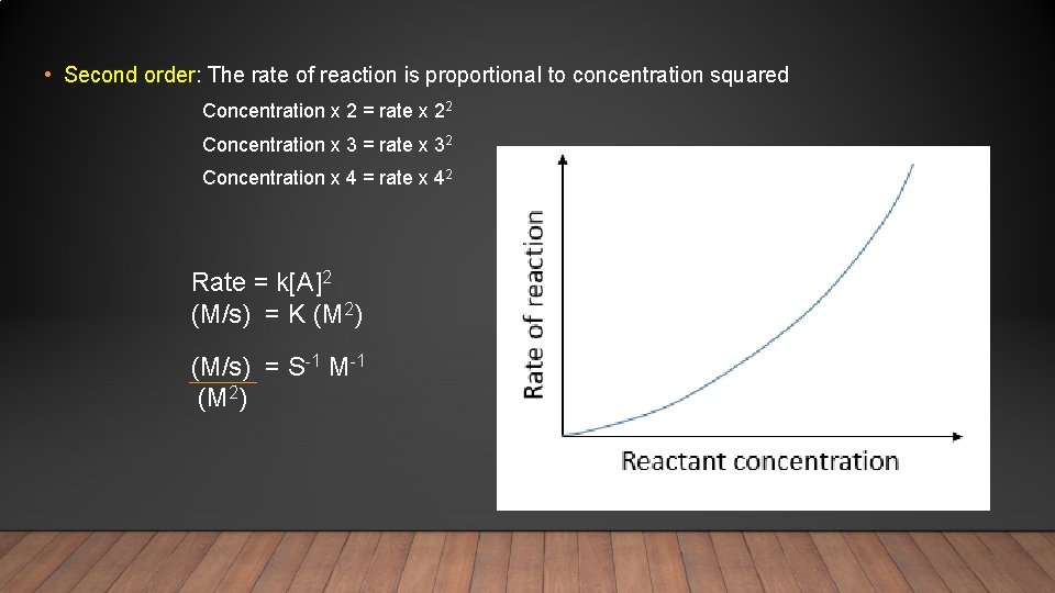  • Second order: The rate of reaction is proportional to concentration squared Concentration