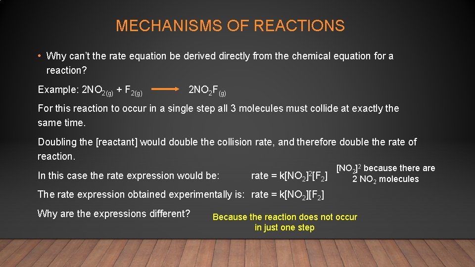 MECHANISMS OF REACTIONS • Why can’t the rate equation be derived directly from the