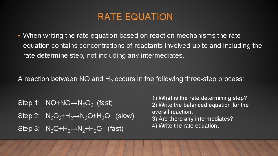 RATE EQUATION • When writing the rate equation based on reaction mechanisms the rate