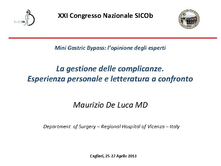 XXI Congresso Nazionale SICOb Mini Gastric Bypass: l’opinione degli esperti La gestione delle complicanze.