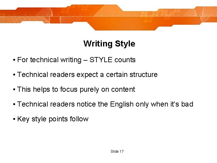 Writing Style • For technical writing – STYLE counts • Technical readers expect a