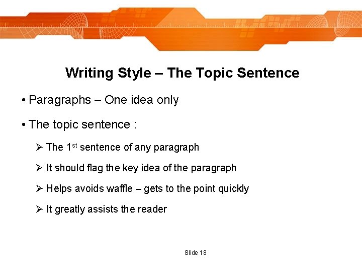 Writing Style – The Topic Sentence • Paragraphs – One idea only • The