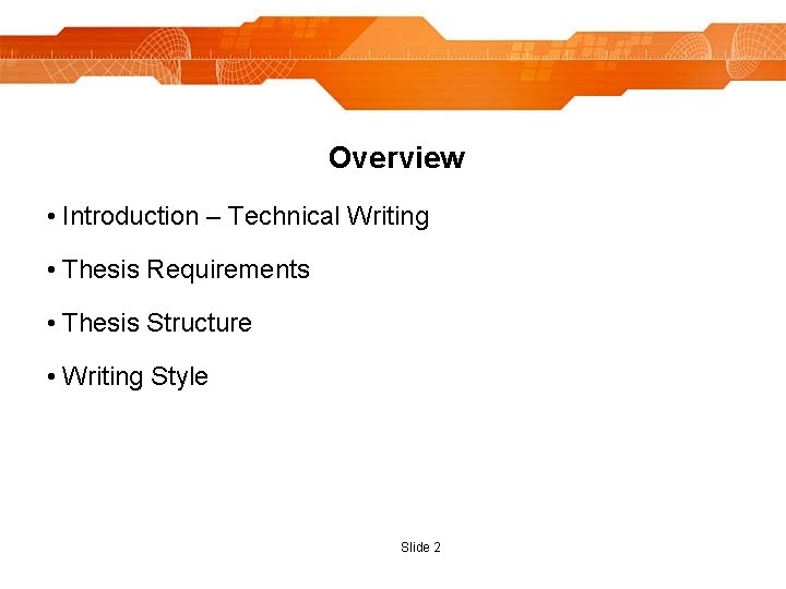 Overview • Introduction – Technical Writing • Thesis Requirements • Thesis Structure • Writing