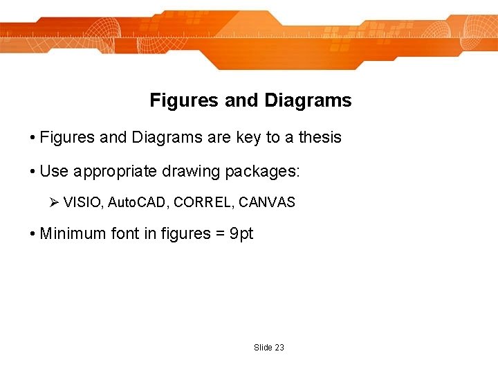 Figures and Diagrams • Figures and Diagrams are key to a thesis • Use